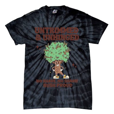 Untrimmed And Unhinged No Shave No Shame Bush Proud Tie-Dye T-Shirt