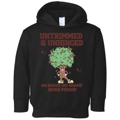 Untrimmed And Unhinged No Shave No Shame Bush Proud Toddler Hoodie
