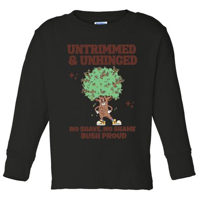 Untrimmed And Unhinged No Shave No Shame Bush Proud Toddler Long Sleeve Shirt