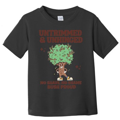Untrimmed And Unhinged No Shave No Shame Bush Proud Toddler T-Shirt