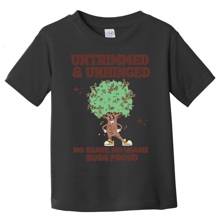 Untrimmed And Unhinged No Shave No Shame Bush Proud Toddler T-Shirt