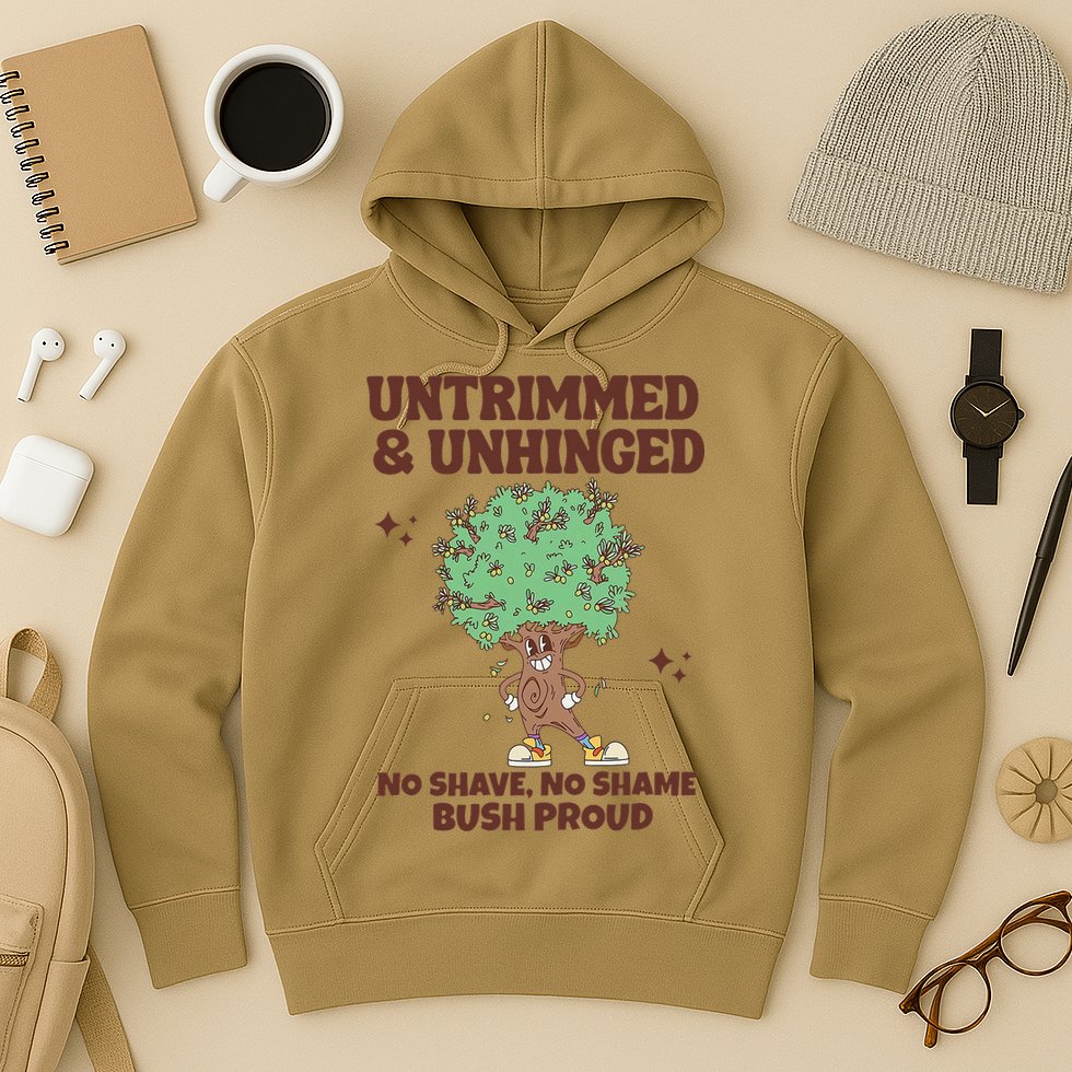Untrimmed And Unhinged No Shave No Shame Bush Proud Hoodie