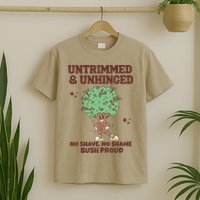 Untrimmed And Unhinged No Shave No Shame Bush Proud T-Shirt