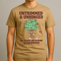 Untrimmed And Unhinged No Shave No Shame Bush Proud T-Shirt