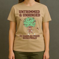 Untrimmed And Unhinged No Shave No Shame Bush Proud T-Shirt