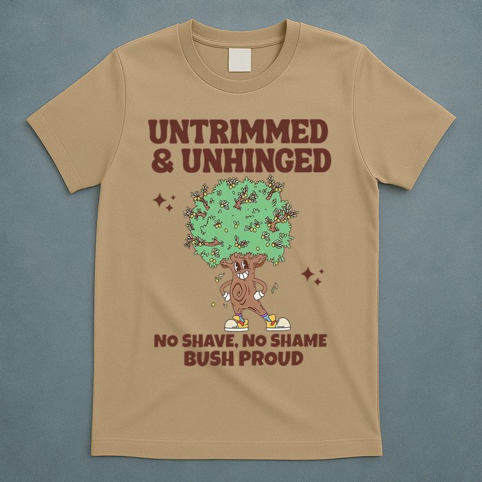Untrimmed And Unhinged No Shave No Shame Bush Proud T-Shirt