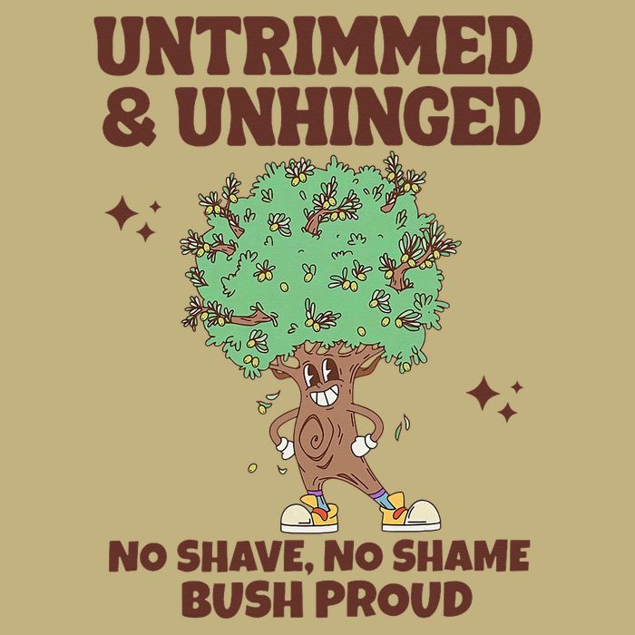 Untrimmed And Unhinged No Shave No Shame Bush Proud T-Shirt