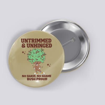Untrimmed And Unhinged No Shave No Shame Bush Proud Button