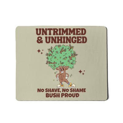 Untrimmed And Unhinged No Shave No Shame Bush Proud Mousepad