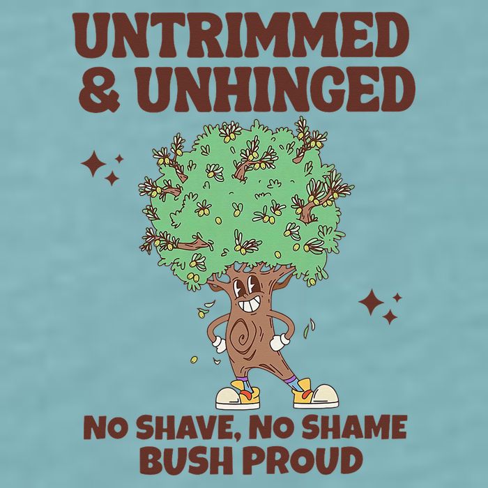 Untrimmed And Unhinged No Shave No Shame Bush Proud Sueded Cloud Jersey T-Shirt