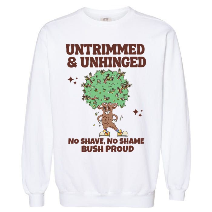 Untrimmed And Unhinged No Shave No Shame Bush Proud Garment-Dyed Sweatshirt