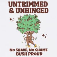 Untrimmed And Unhinged No Shave No Shame Bush Proud Garment-Dyed Sweatshirt
