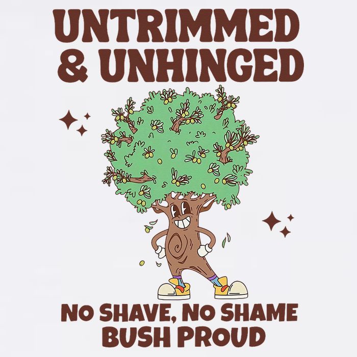 Untrimmed And Unhinged No Shave No Shame Bush Proud Garment-Dyed Sweatshirt