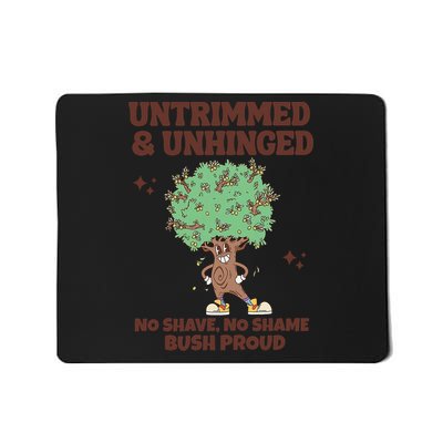 Untrimmed And Unhinged No Shave No Shame Bush Proud  Mousepad