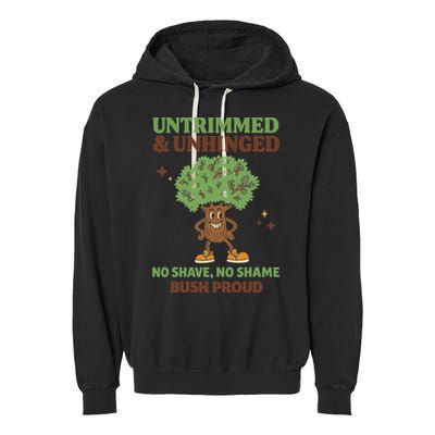 Untrimmed And Unhinged No Shave No Shame Bush Proud Funny Garment-Dyed Fleece Hoodie