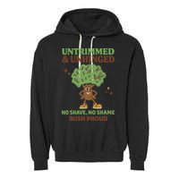 Untrimmed And Unhinged No Shave No Shame Bush Proud Funny Garment-Dyed Fleece Hoodie