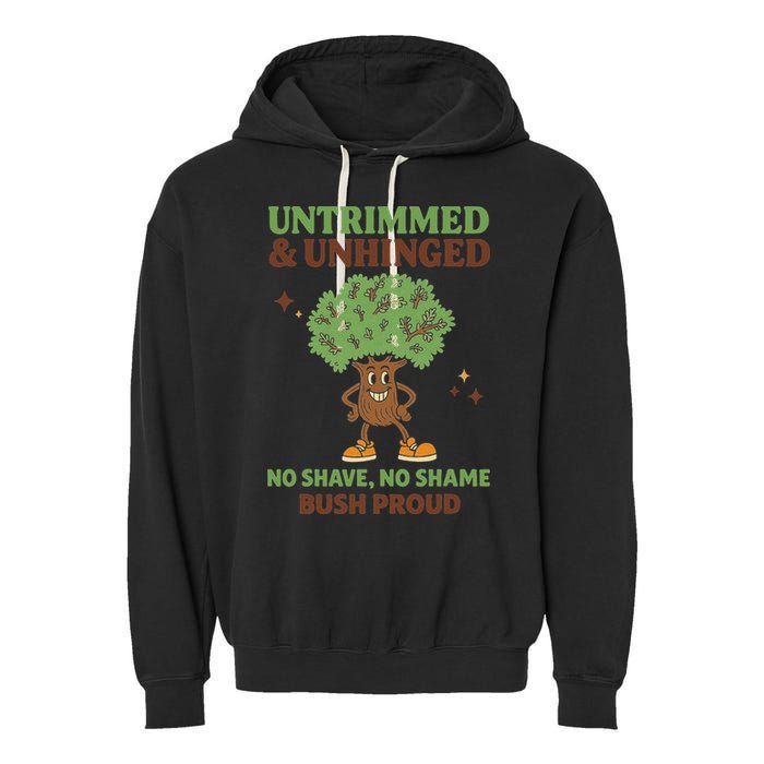 Untrimmed And Unhinged No Shave No Shame Bush Proud Funny Garment-Dyed Fleece Hoodie