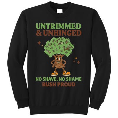 Untrimmed And Unhinged No Shave No Shame Bush Proud Funny Sweatshirt