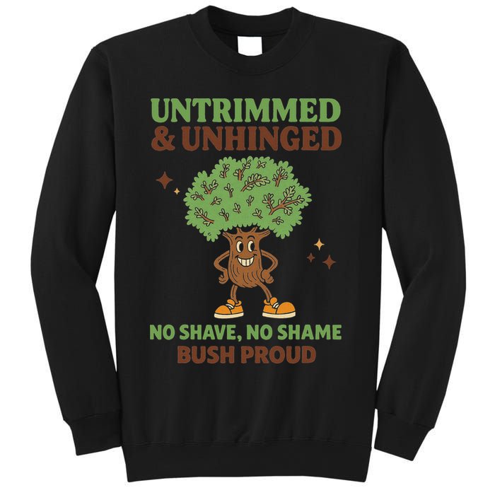 Untrimmed And Unhinged No Shave No Shame Bush Proud Funny Sweatshirt