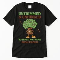 Untrimmed And Unhinged No Shave No Shame Bush Proud Funny Tall T-Shirt