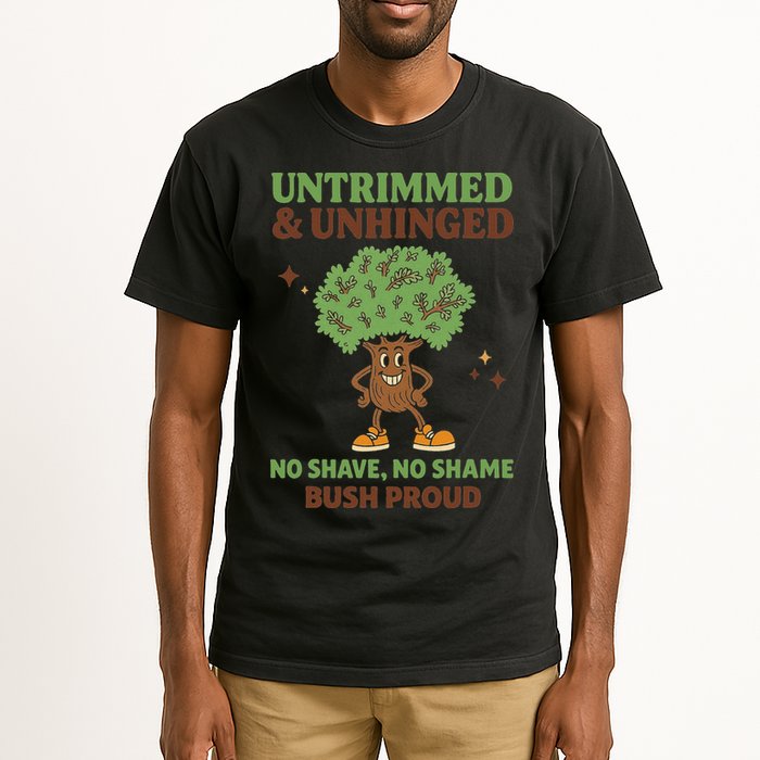 Untrimmed And Unhinged No Shave No Shame Bush Proud Funny Tall T-Shirt