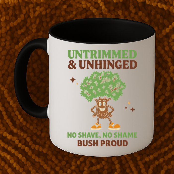Untrimmed And Unhinged No Shave No Shame Bush Proud Funny Mug