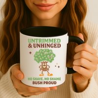 Untrimmed And Unhinged No Shave No Shame Bush Proud Funny Mug