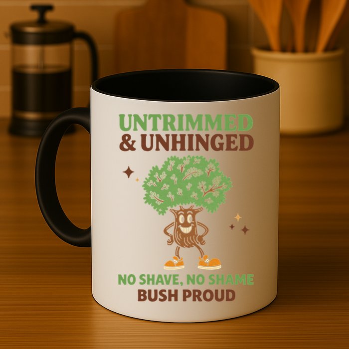 Untrimmed And Unhinged No Shave No Shame Bush Proud Funny Mug