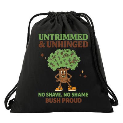 Untrimmed And Unhinged No Shave No Shame Bush Proud Funny Drawstring Bag