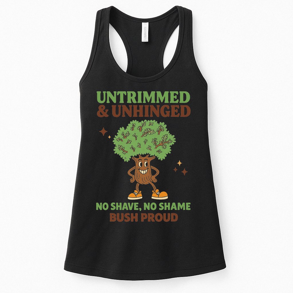 Untrimmed And Unhinged No Shave No Shame Bush Proud Funny Womens Tank Top