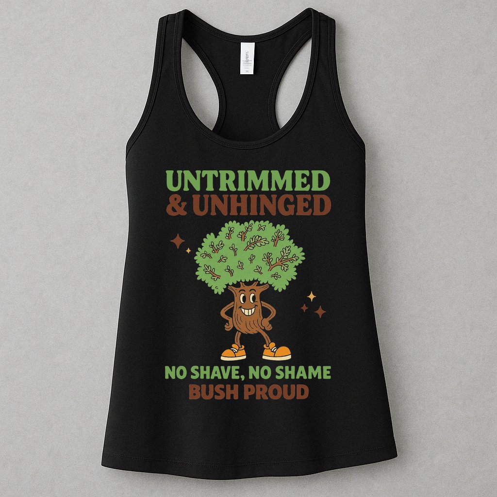 Untrimmed And Unhinged No Shave No Shame Bush Proud Funny Womens Tank Top