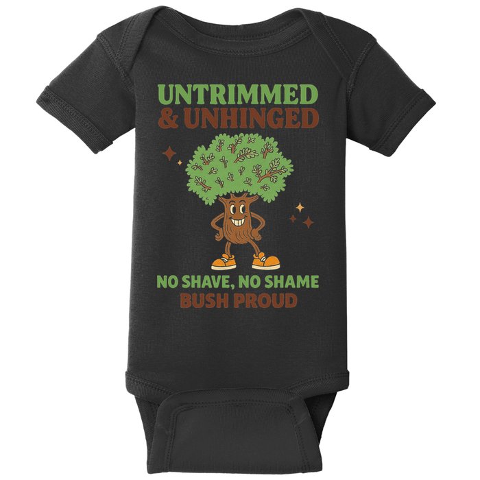 Untrimmed And Unhinged No Shave No Shame Bush Proud Funny Baby Bodysuit