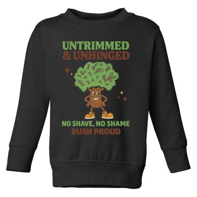 Untrimmed And Unhinged No Shave No Shame Bush Proud Funny Toddler Sweatshirt