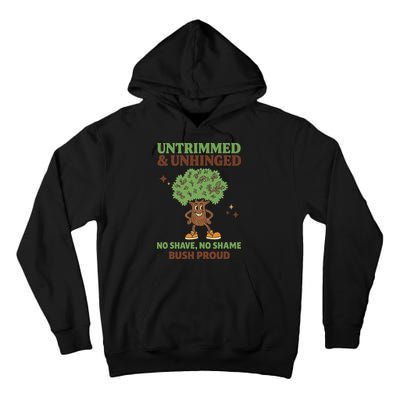 Untrimmed And Unhinged No Shave No Shame Bush Proud Funny Tall Hoodie