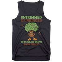 Untrimmed And Unhinged No Shave No Shame Bush Proud Funny Tank Top