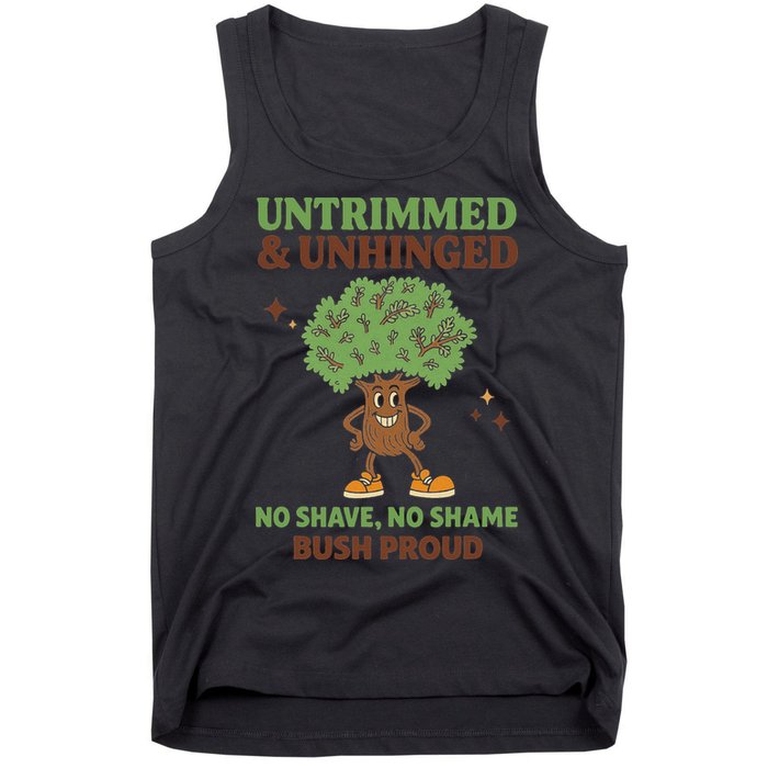 Untrimmed And Unhinged No Shave No Shame Bush Proud Funny Tank Top