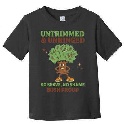 Untrimmed And Unhinged No Shave No Shame Bush Proud Funny Toddler T-Shirt