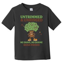 Untrimmed And Unhinged No Shave No Shame Bush Proud Funny Toddler T-Shirt