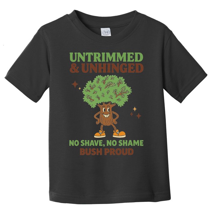 Untrimmed And Unhinged No Shave No Shame Bush Proud Funny Toddler T-Shirt