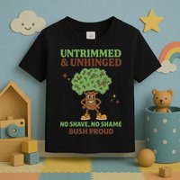 Untrimmed And Unhinged No Shave No Shame Bush Proud Funny Toddler T-Shirt