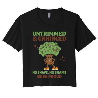 Untrimmed And Unhinged No Shave No Shame Bush Proud Funny Women's Crop Top Tee