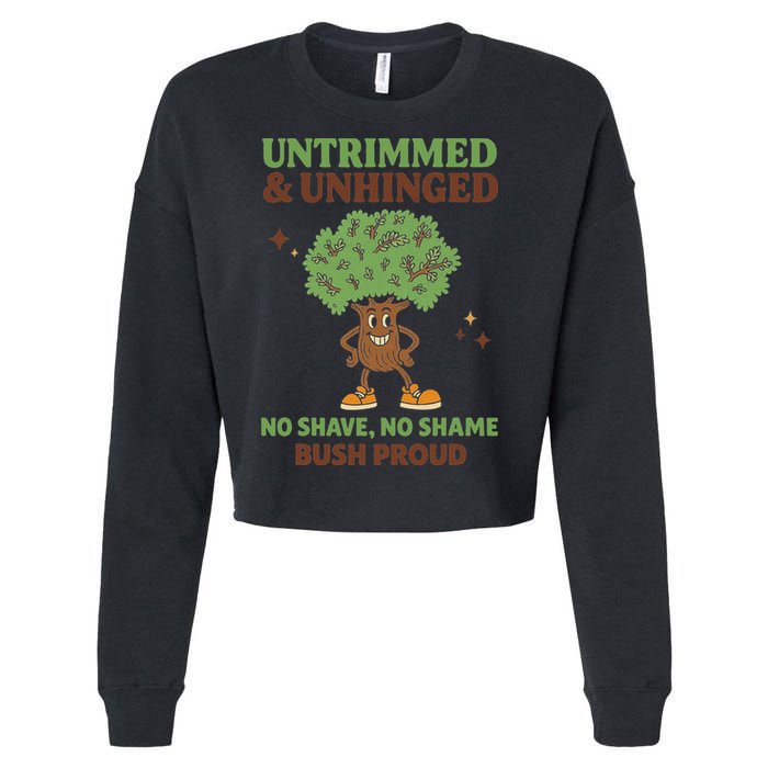 Untrimmed And Unhinged No Shave No Shame Bush Proud Funny Cropped Pullover Crew