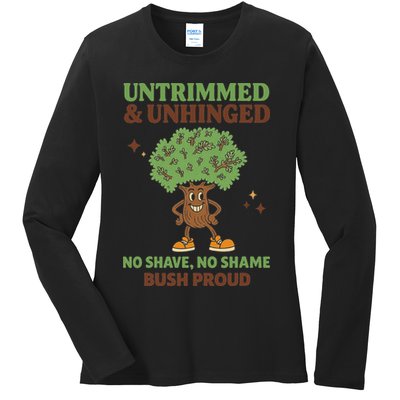 Untrimmed And Unhinged No Shave No Shame Bush Proud Funny Ladies Long Sleeve Shirt