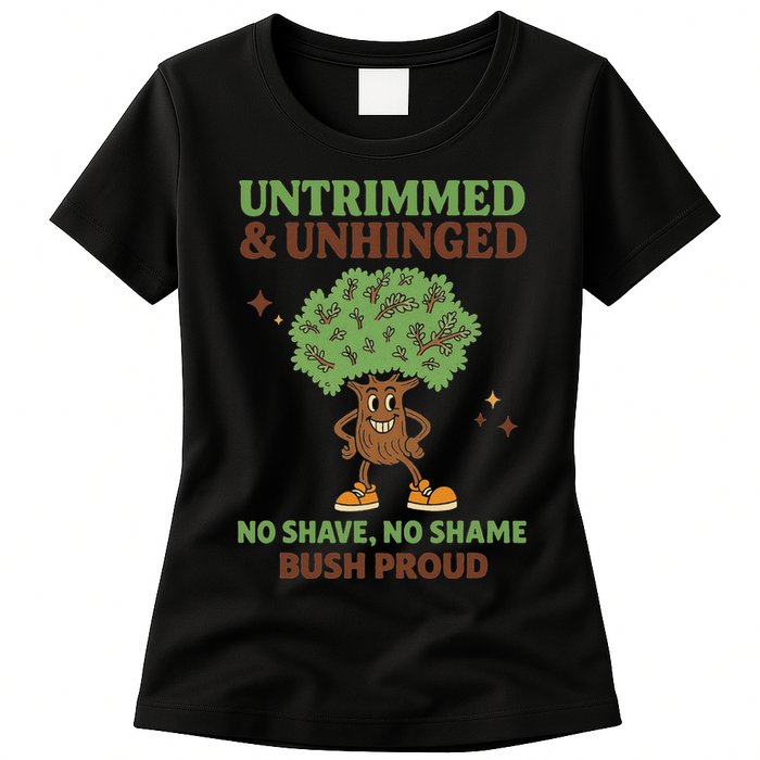 Untrimmed And Unhinged No Shave No Shame Bush Proud Funny Womens T-Shirt