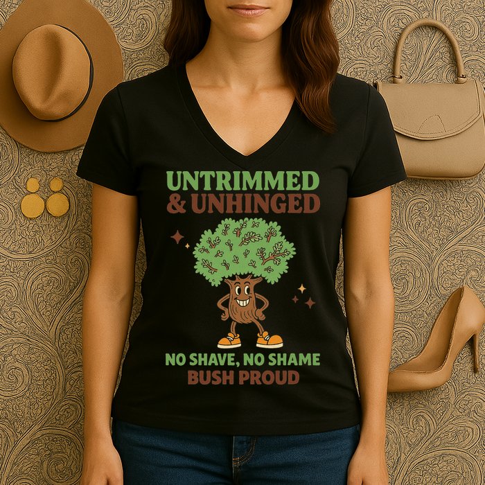 Untrimmed And Unhinged No Shave No Shame Bush Proud Funny Women's V-Neck T-Shirt