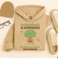 Untrimmed And Unhinged No Shave No Shame Bush Proud Funny Hoodie