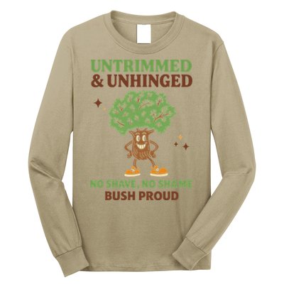 Untrimmed And Unhinged No Shave No Shame Bush Proud Funny Long Sleeve Shirt
