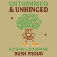Untrimmed And Unhinged No Shave No Shame Bush Proud Funny T-Shirt