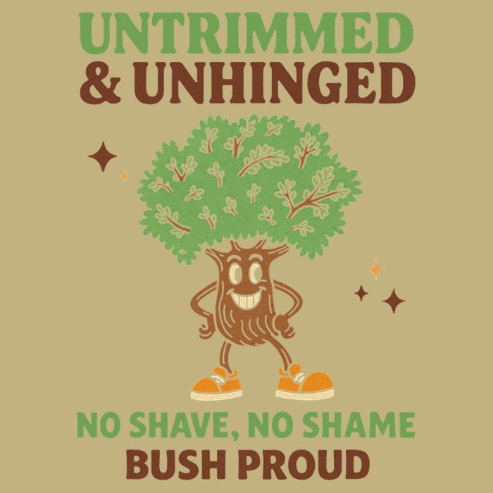 Untrimmed And Unhinged No Shave No Shame Bush Proud Funny T-Shirt