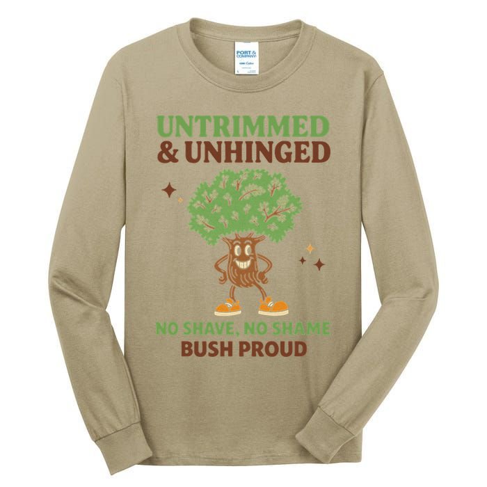 Untrimmed And Unhinged No Shave No Shame Bush Proud Funny Tall Long Sleeve T-Shirt